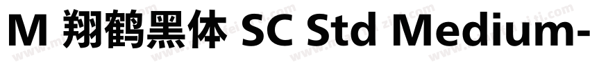 M 翔鹤黑体 SC Std Medium字体转换
